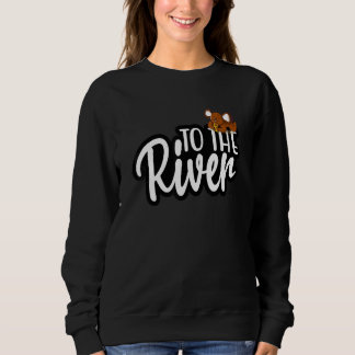 River Rafting To The River Rat River Tubes Tubbing Sweatshirt