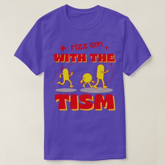 rizz em with the tism 1 T-Shirt (Design Front)