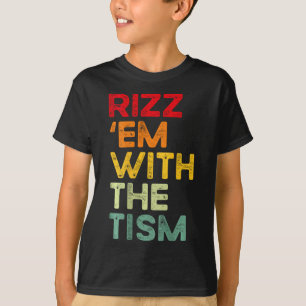 Rizz em With The Tism Funny Autism Awareness (on B T-Shirt