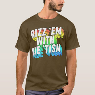 Rizz Em With The Tism T-Shirt