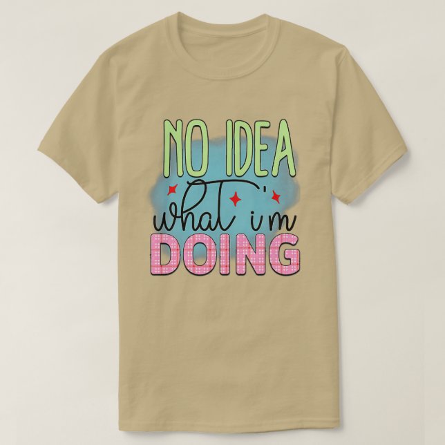 Rms003616 No idea what im doing T-Shirt (Design Front)