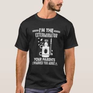 Roaches I'm The Exterminator Your Parents Warned Y T-Shirt