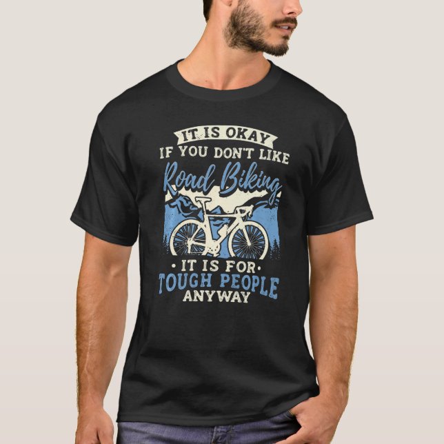 Road Biking Is For Tough People Bike Cycling Cycli T-Shirt (Front)