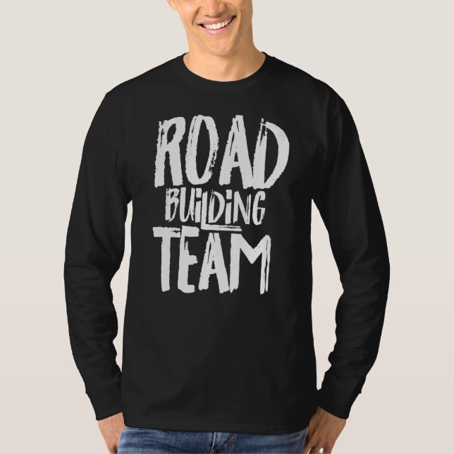 Road Building Team Construction Builder Street T-Shirt (Front)