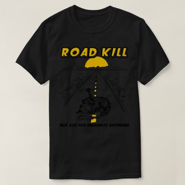Road Kill Not Just For Breakfast Anymore T-Shirt (Design Front)