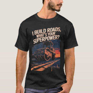 Road Roller Funny Quote Construction Crew T-Shirt