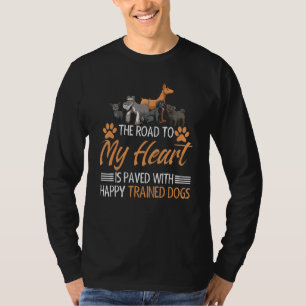 Road to my heart Happy Trained Dogs T-Shirt