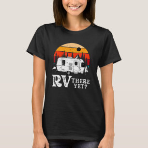 Road Trip Travel Rv There Yet Cool Camping Matchin T-Shirt