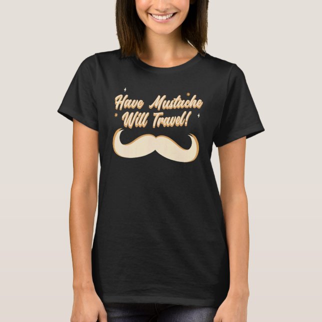 Road Trip Travelling Have Moustache Will Travel T-Shirt (Front)
