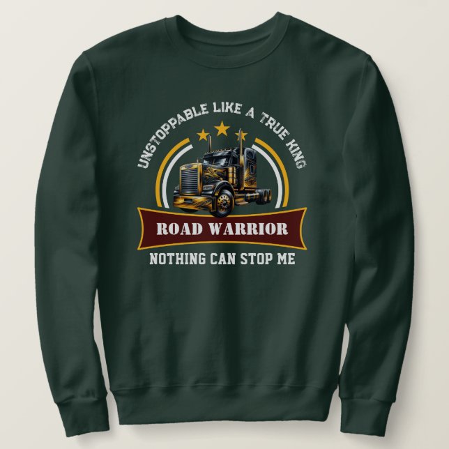 Road Warrior Semi Truck Driver Sweatshirt (Design Front)