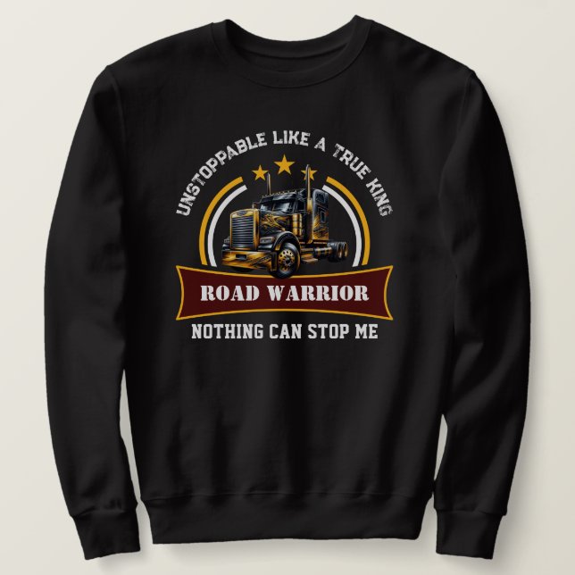 Road Warrior Semi Truck Driver Sweatshirt (Design Front)
