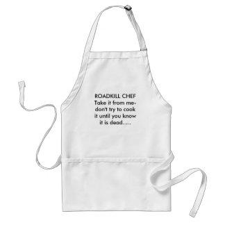 ROADKILL CHEFTake it from me-don't try to cook ... Standard Apron