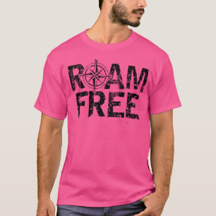 Roam Free - Hiking Camping Nature Outdoors Explore T-Shirt