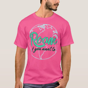 Roam (If You Want To) By The B-52S T-Shirt