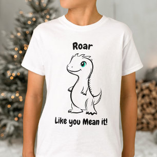 Roar Like You Mean It Dinosaur - Playful dino  T-Shirt