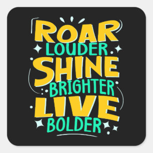Roar Louder, Live Bolder, Motivational Strength Square Sticker