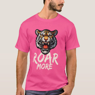 Roar More Tiger Wild Animal Lover Wildlife Nature  T-Shirt