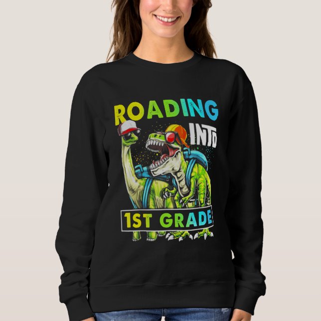 Roaring into 1st Grade Dinosaur Backpack Back to S Sweatshirt (Front)