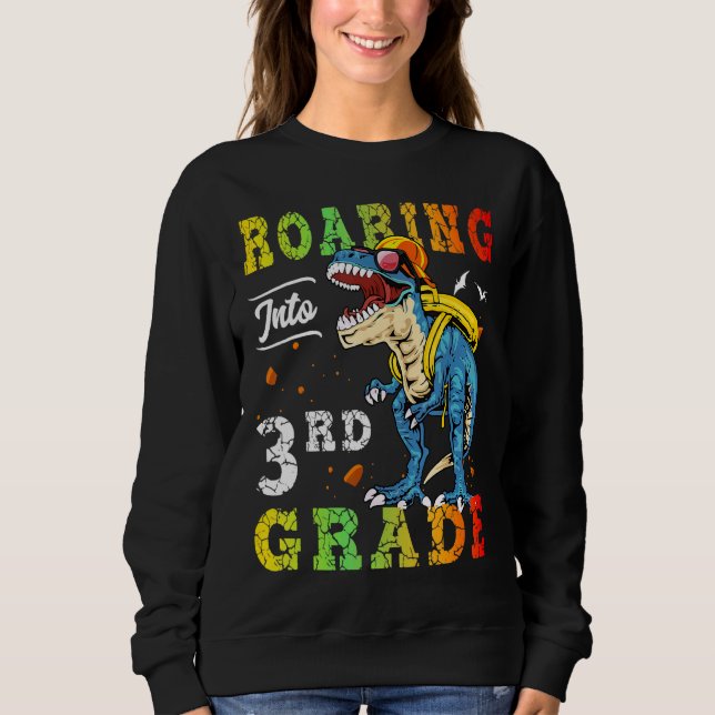 Roaring Into 3rd Grade Dinosaur Teacher Pre K Back Sweatshirt (Front)
