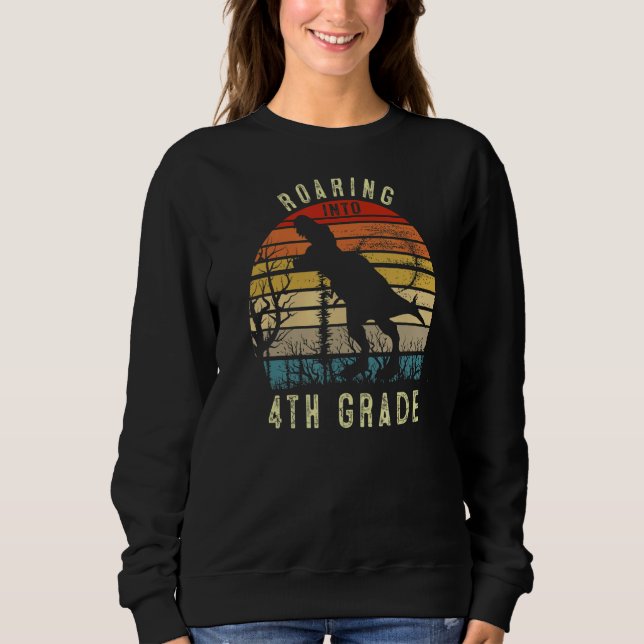 Roaring Into 4th Grade Dinosaur 1st Day Back To Sc Sweatshirt (Front)