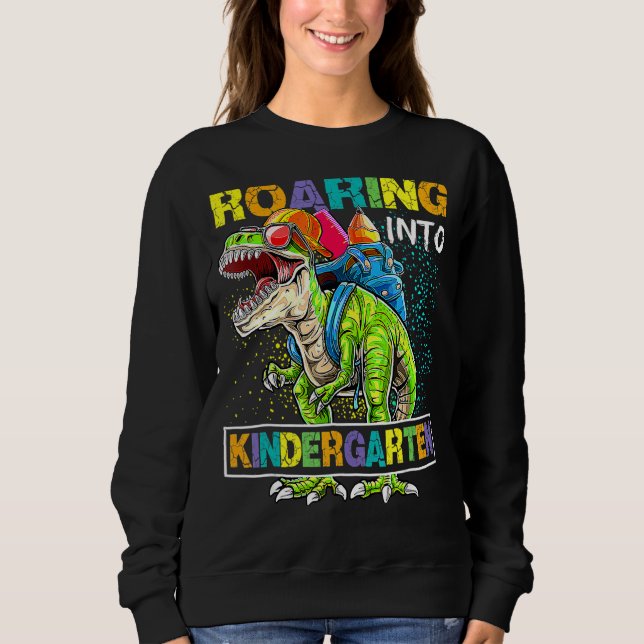 Roaring Into Kindergarten Dinosaur Rex Back To Sch Sweatshirt (Front)