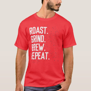 roast grind brew barista coffee T-Shirt