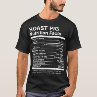 Roast Pig Nutrition Facts ! Funny T-Shirt