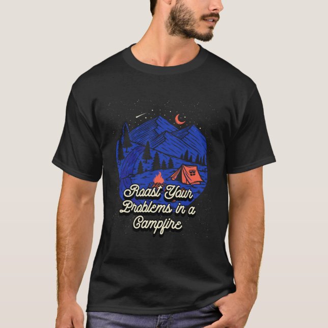 Roast Problems in a Campfire Positive Quotes Campi T-Shirt (Front)
