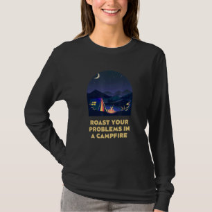 Roast Problems in a Campfire Positivity Camping 1 T-Shirt