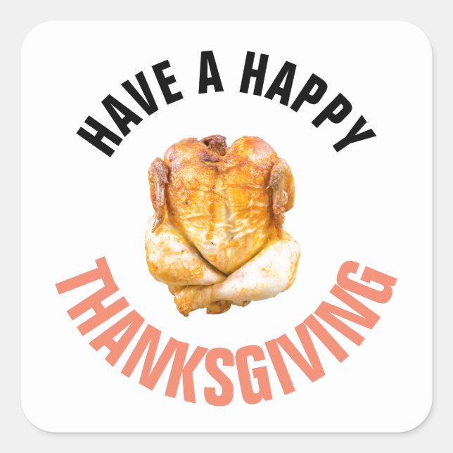 Roast Turkey, Have a Happy Thanksgiving Square Sticker (Front)