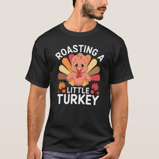 Roasting a Little Turkey | Cute Baby Thanksgiving  T-Shirt (Front)