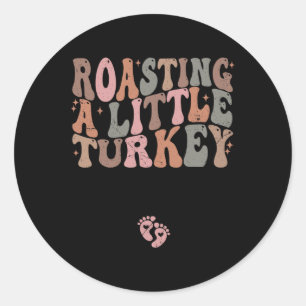 Roasting A Little Turkey Thanksgiving Pregnancy An Classic Round Sticker