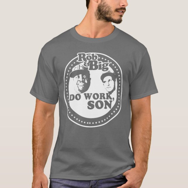 Rob Big Do Work Son friend T-Shirt (Front)