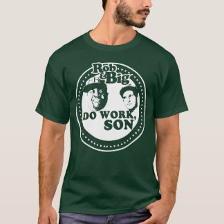 Rob Big Do Work Son girl T-Shirt