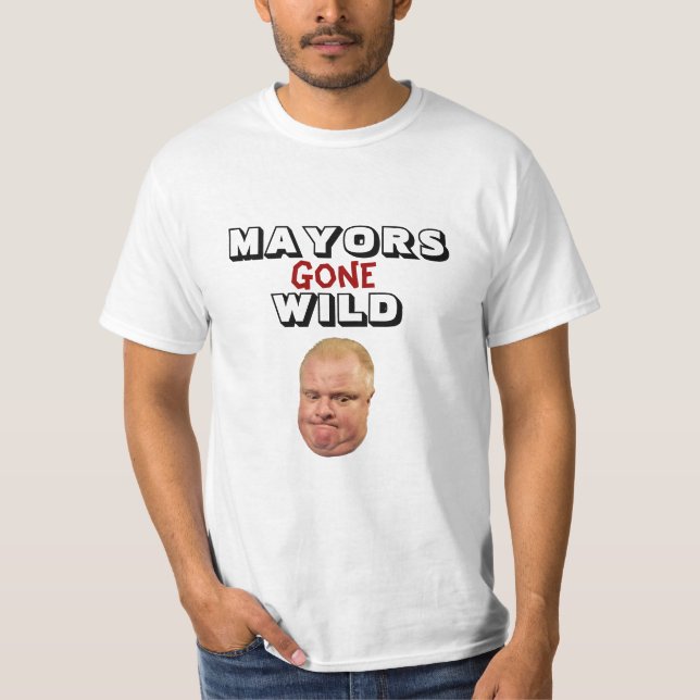 Rob Ford: Mayors Gone Wild T-Shirt (Front)