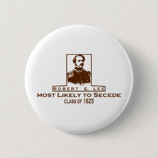 Robert E. Lee- Most Likely to Secede 6 Cm Round Badge
