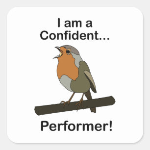 Robin Bird I am a Confident Performer Funny  Square Sticker