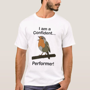 Robin Bird I am a Confident Performer Funny  T-Shirt