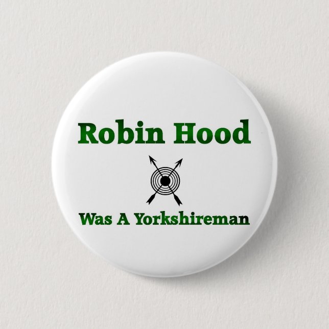 Robin Hood Was A Yorkshireman 6 Cm Round Badge (Front)