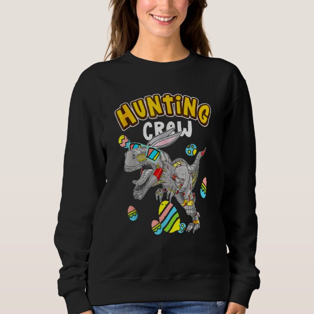 Robot Dino Egg Hunter T Rex Rabbit Easter Egg Hunt Sweatshirt (Front)