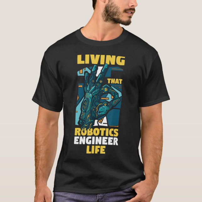 Robot Engineering  Living That Robotics Engineer L T-Shirt (Front)