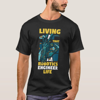 Robot Engineering Living That Robotics Engineer L T-Shirt