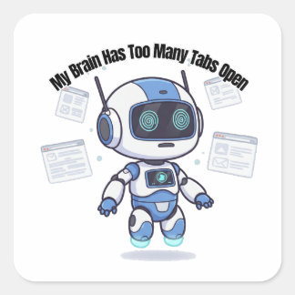 Robot My Brain Has Too Many Tabs Open Square Sticker