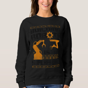 Robot Robotics Engineer Vintage Building Robots Is Sweatshirt