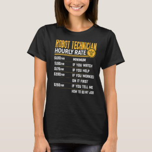 Robot Technician Hourly Rate Robot Engineer T-Shirt