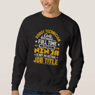 Robot Technician Job Title Robot Engineer Sweatshirt