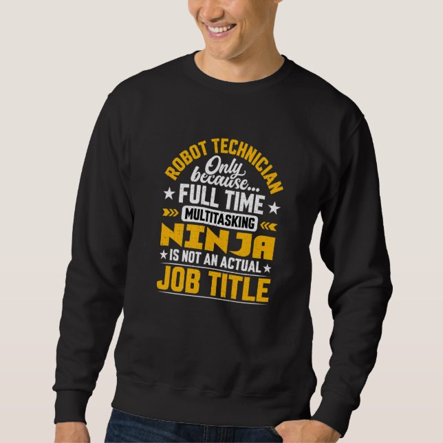 Robot Technician Job Title   Robot Engineer Sweatshirt (Front)