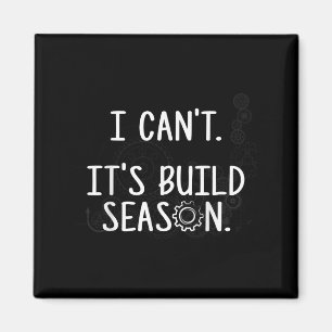 Robotics Build Season - I Can't. It's Build Season Magnet