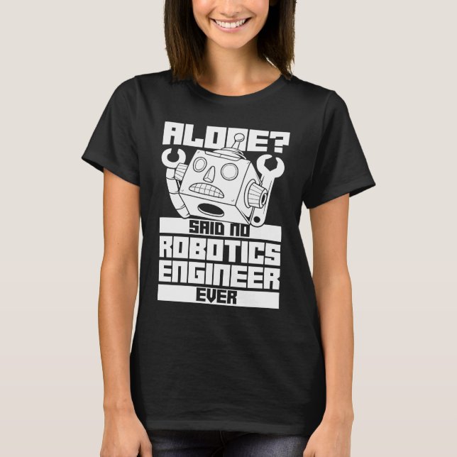Robotics Engineer  Artificial Intelligence Ai Robo T-Shirt (Front)