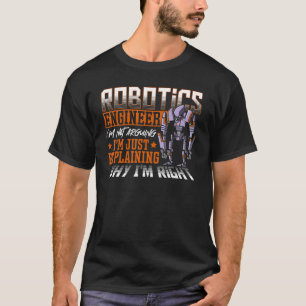 Robotics Engineer I'm Not Arguing Robotics Club Ro T-Shirt